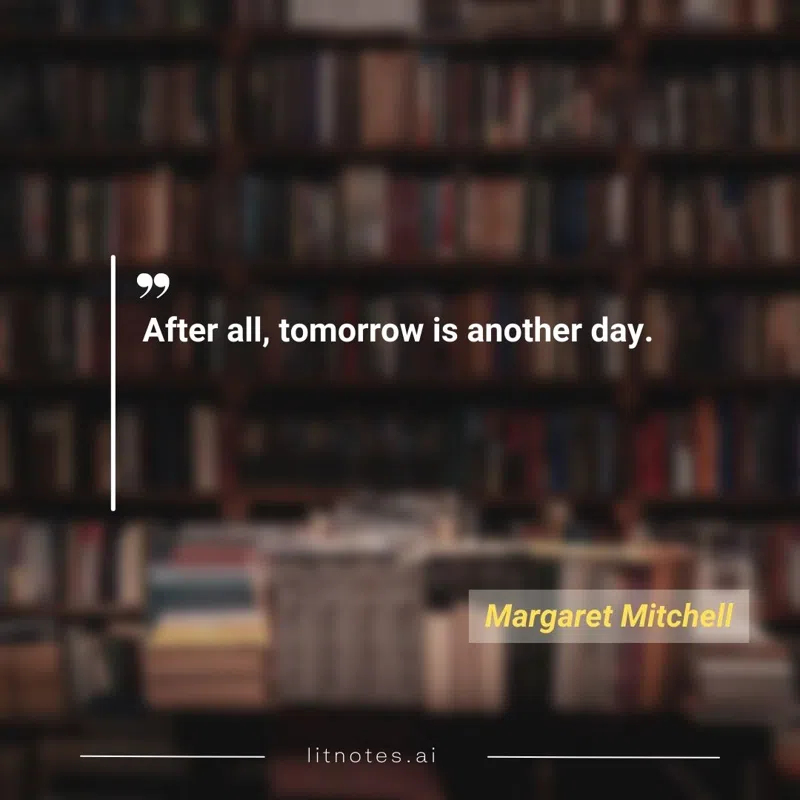 After all, tomorrow is another day.